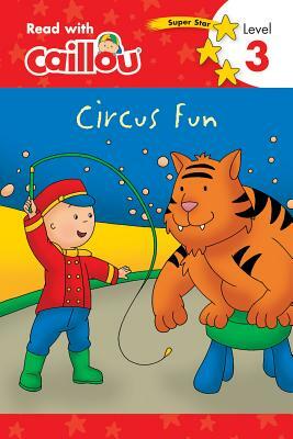 Caillou: Circus Fun - Read with Caillou, Level 3 by 