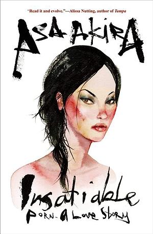 Insatiable: Porn–A Love Story by Asa Akira