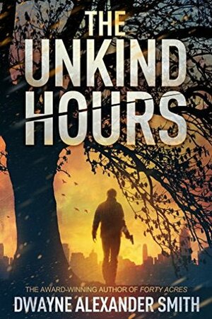 The Unkind Hours by Dwayne Alexander Smith