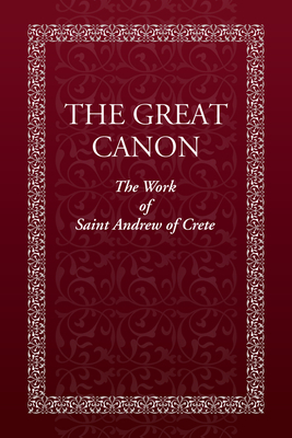 The Great Canon: The Work of St. Andrew of Crete by Holy Trinity Monastery