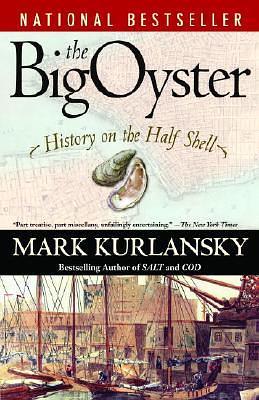 The Big Oyster: History on the Half Shell by Mark Kurlansky