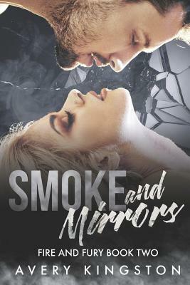 Smoke and Mirrors: Fire and Fury Book Two by Avery Kingston