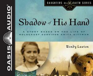 Shadow of His Hand (Library Edition): A Story Based on Holocaust Survivor Anita Dittman by Wendy Lawton