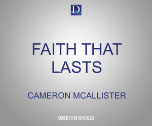 Faith That Lasts: A Father and Son on Cultivating Lifelong Belief by Stuart McAllister, Cameron McAllister