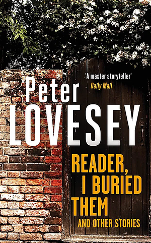 Reader, I Buried Them and Other Stories by Peter Lovesey