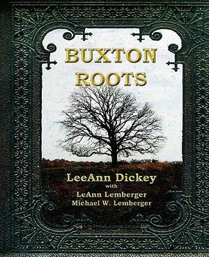 Buxton Roots by Leeann Dickey, Leann Lemberger, Michael Lemberger