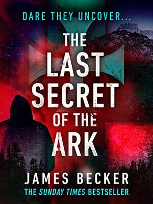 The Last Secret of the Ark by James Becker