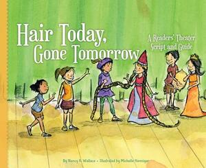 Hair Today, Gone Tomorrow: A Readers' Theater Script and Guide: A Readers' Theater Script and Guide by Nancy K. Wallace