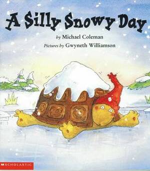 A Silly Snowy Day by Gwyneth Williamson, Michael Coleman
