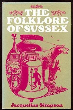 The Folklore Of Sussex by Jacqueline Simpson