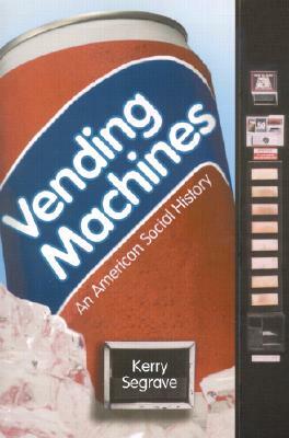 Vending Machines: An American Social History by Kerry Segrave