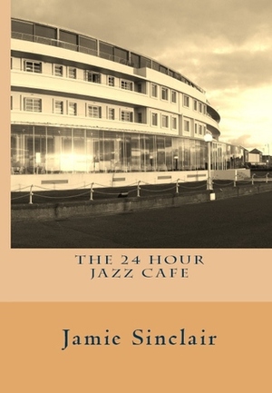 The 24 Hour Jazz Cafe by Jamie Sinclair