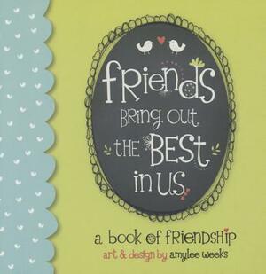 Friends Bring Out the Best in by Amylee Weeks