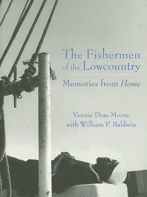 The Fishermen of the Lowcountry: Memories from Home by Vennie Deas Moore