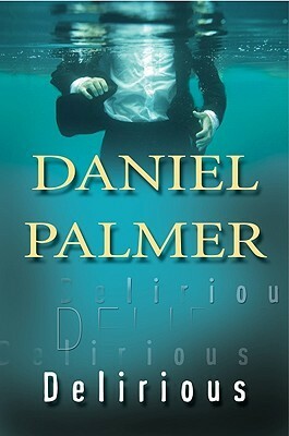 Delirious by Daniel Palmer