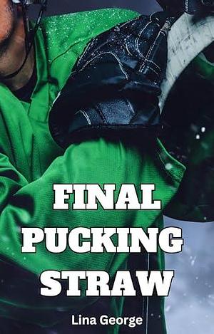 Final Pucking Straw: A BWWM Collegiate Hockey Romance by Lina George, Lina George