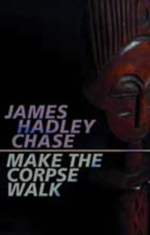 Make the Corpse Walk by James Hadley Chase