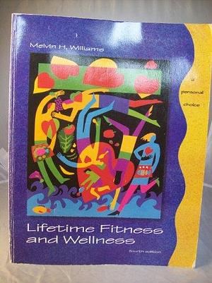 Lifetime Fitness and Wellness: A Personal Choice by Melvin H. Williams