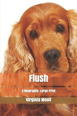 Flush: A Biography: Large Print by Virginia Woolf