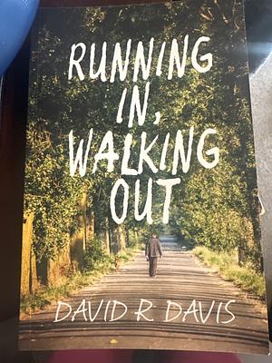 Running In, Walking Out by David R. Davis