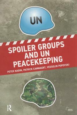 Spoiler Groups and Un Peacekeeping by Patrick Cammaert, Peter Nadin, Vesselin Popovski