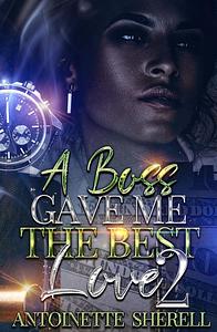 A Boss Gave Me the Best Love 2 by Antoinette Sherell