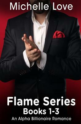 Flames Series: An Alpha Billionaire Romance Books 1-3 by Michelle Love