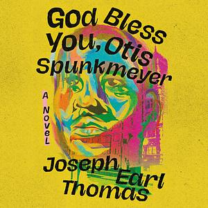 God Bless You, Otis Spunkmeyer by Joseph Earl Thomas