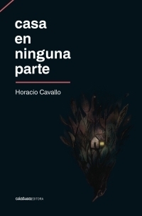 Casa en ninguna parte by Horacio Cavallo