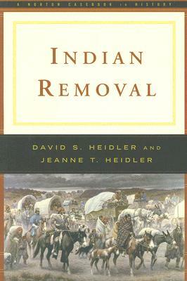 Indian Removal by David Stephen Heidler, Jeanne T. Heidler