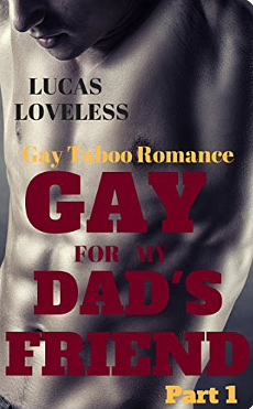 Gay for My Dad's Friend Part 1 by Lucas Loveless