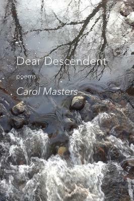 Dear Descendent: Poems by Carol Masters