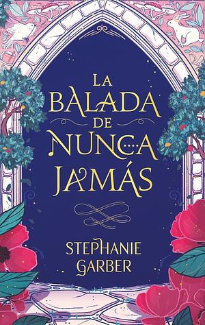 La balada de nunca jamás by Stephanie Garber