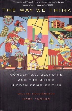 The Way We Think: Conceptual Blending and The Mind's Hidden Complexities by Gilles Fauconnier, Mark Turner