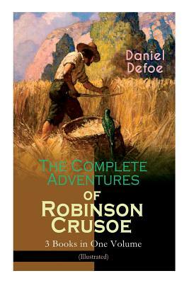The Complete Adventures of Robinson Crusoe - 3 Books in One Volume (Illustrated) by N. C. Wyeth, Daniel Defoe, John W. Dunsmore