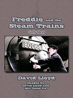 Freddie and the Steam Trains: Book 1: Early Days by David Lloyd