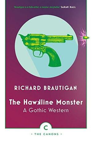 The Hawkline Monster: A Gothic Western by Richard Brautigan