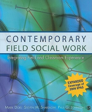 Contemporary Field Social Work: Integrating Field and Classroom Experience by Mark Doel, Steven M. Shardlow, Paul G. Johnson