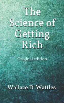 The Science of Getting Rich: Original edition by Wallace D. Wattles