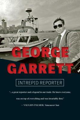 George Garrett: Intrepid Reporter by George Garrett