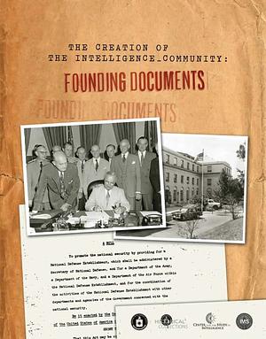 The Creation of the Intelligence Community: Founding Documents by Center for the Study of Intelligence (U.S.)