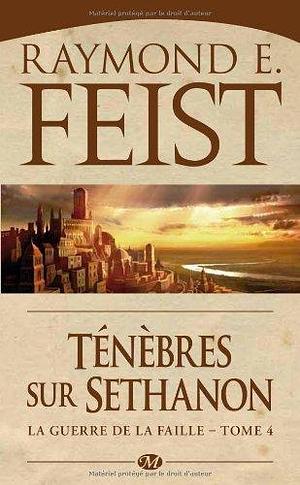 La Guerre de la Faille, Tome 4 : Ténèbres sur Sethanon by Raymond E. Feist