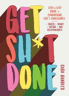 Get Sh*t Done by Caro Handley