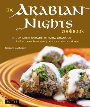 The Arabian Nights Cookbook: From Lamb Kebabs to Baba Ghanouj, Delicious Homestyle Middle Eastern Cookbook by Habeeb Salloum