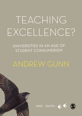 Teaching Excellence?: Universities in an Age of Student Consumerism by Andrew Gunn