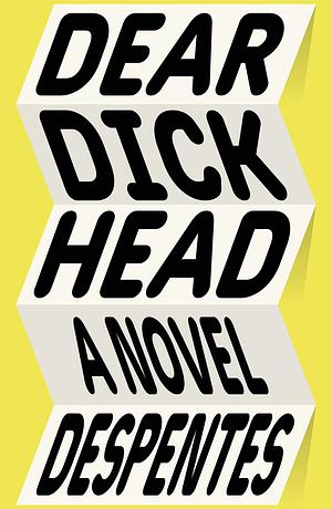 Dear Dickhead by Virginie Despentes