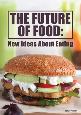The Future of Food: New Ideas about Eating by Toney Allman