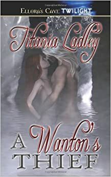 A Wanton's Thief by Titania Ladley