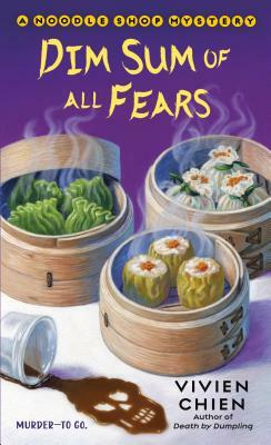 Dim Sum of All Fears: A Noodle Shop Mystery by Vivien Chien