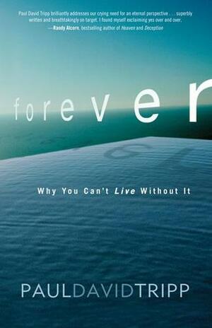 Forever: Living with Eternity in View by Paul David Tripp